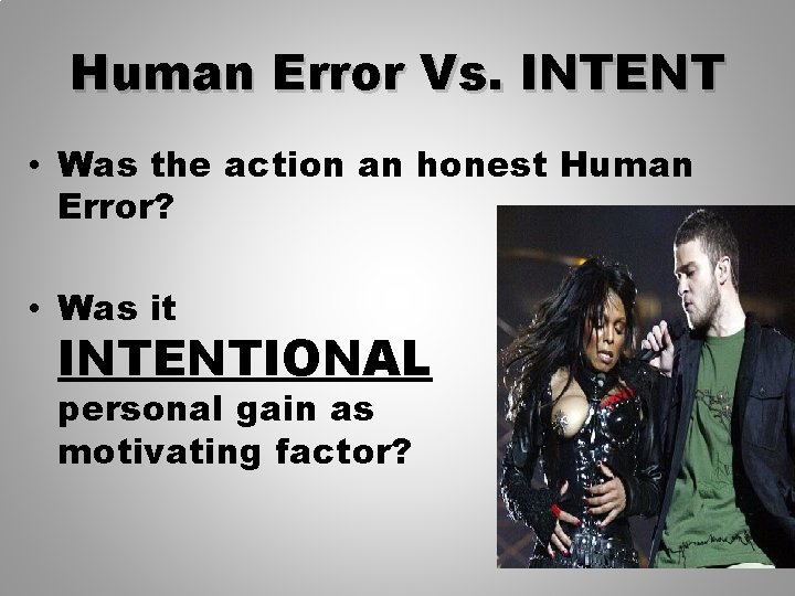 Human Error Vs. INTENT • Was the action an honest Human Error? • Was