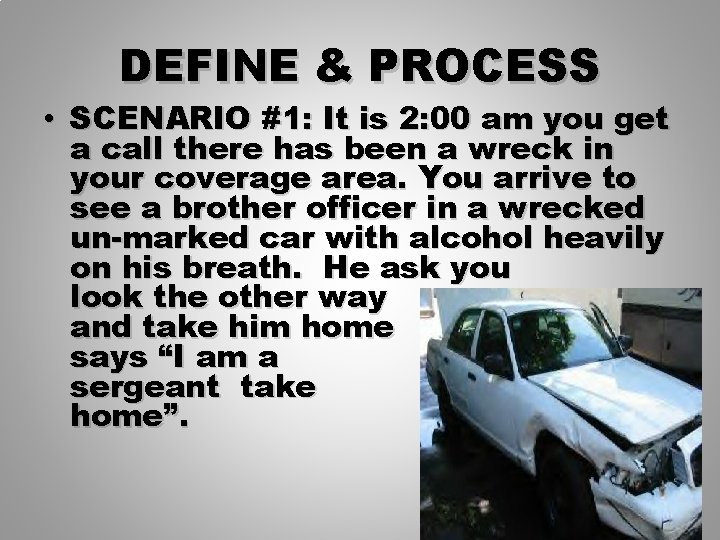 DEFINE & PROCESS • SCENARIO #1: It is 2: 00 am you get a