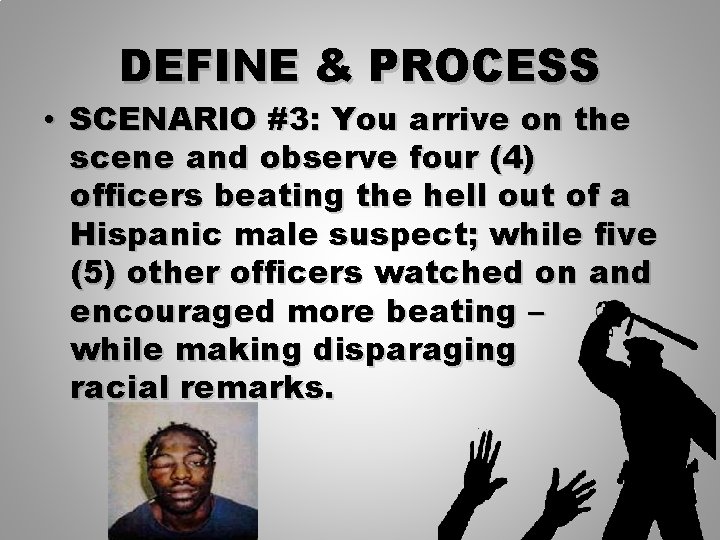 DEFINE & PROCESS • SCENARIO #3: You arrive on the scene and observe four