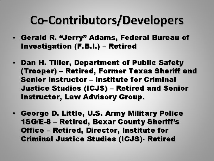 Co-Contributors/Developers • Gerald R. “Jerry” Adams, Federal Bureau of Investigation (F. B. I. )