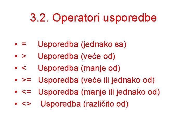 3. 2. Operatori usporedbe • • • = > < >= <= <> Usporedba