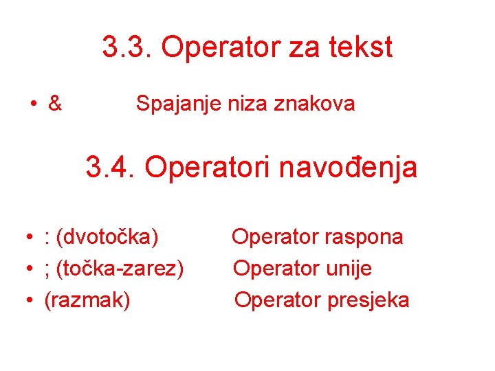 3. 3. Operator za tekst • & Spajanje niza znakova 3. 4. Operatori navođenja