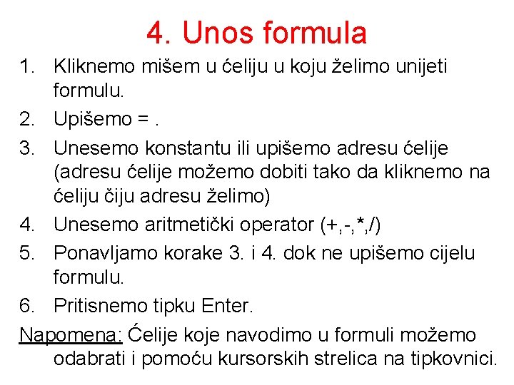 4. Unos formula 1. Kliknemo mišem u ćeliju u koju želimo unijeti formulu. 2.