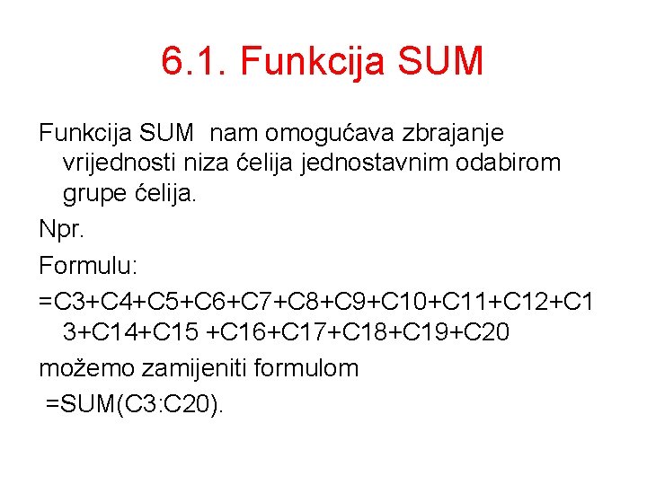 6. 1. Funkcija SUM nam omogućava zbrajanje vrijednosti niza ćelija jednostavnim odabirom grupe ćelija.