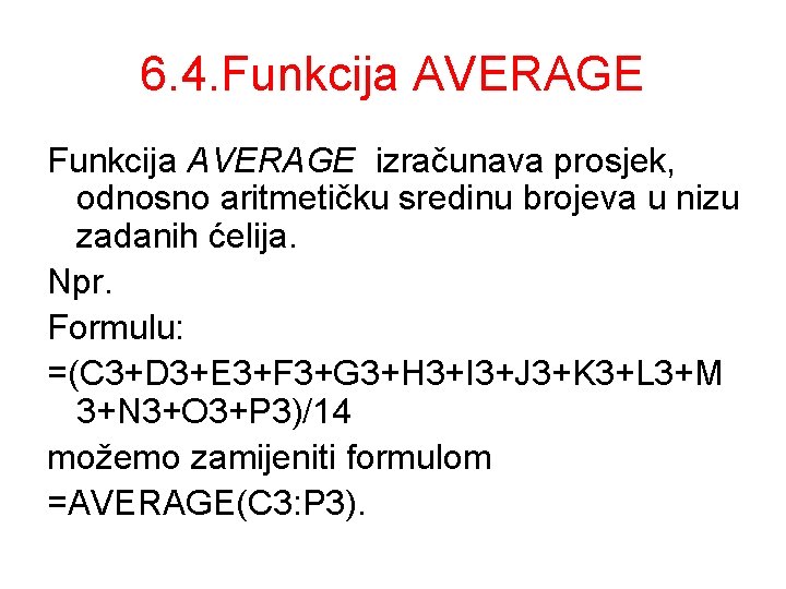 6. 4. Funkcija AVERAGE izračunava prosjek, odnosno aritmetičku sredinu brojeva u nizu zadanih ćelija.