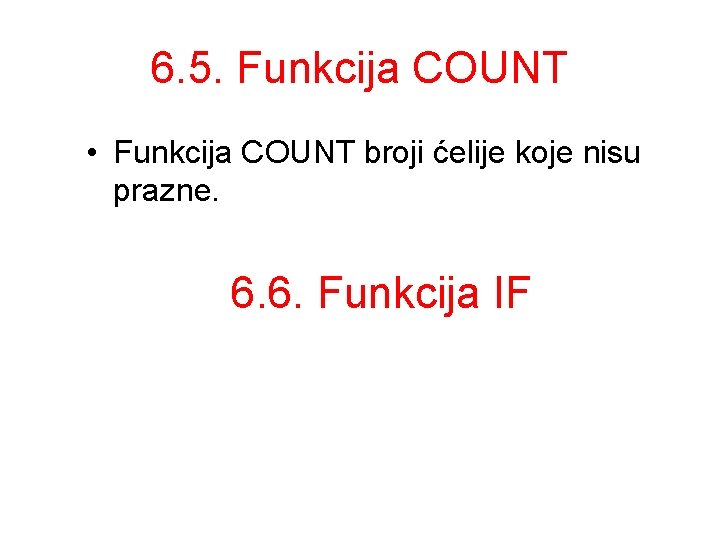 6. 5. Funkcija COUNT • Funkcija COUNT broji ćelije koje nisu prazne. 6. 6.