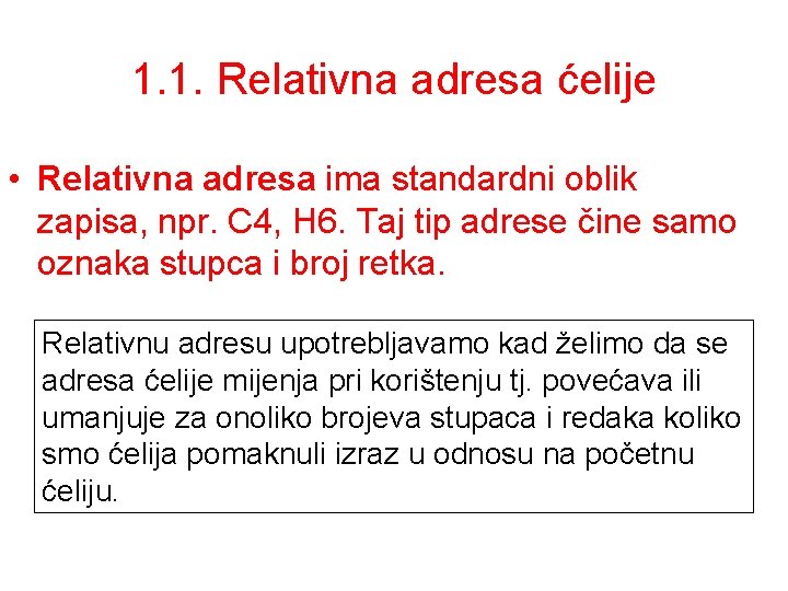 1. 1. Relativna adresa ćelije • Relativna adresa ima standardni oblik zapisa, npr. C