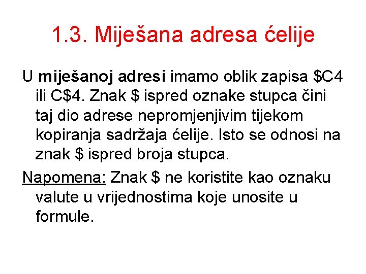 1. 3. Miješana adresa ćelije U miješanoj adresi imamo oblik zapisa $C 4 ili