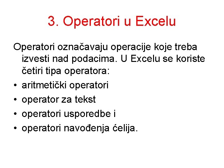 3. Operatori u Excelu Operatori označavaju operacije koje treba izvesti nad podacima. U Excelu