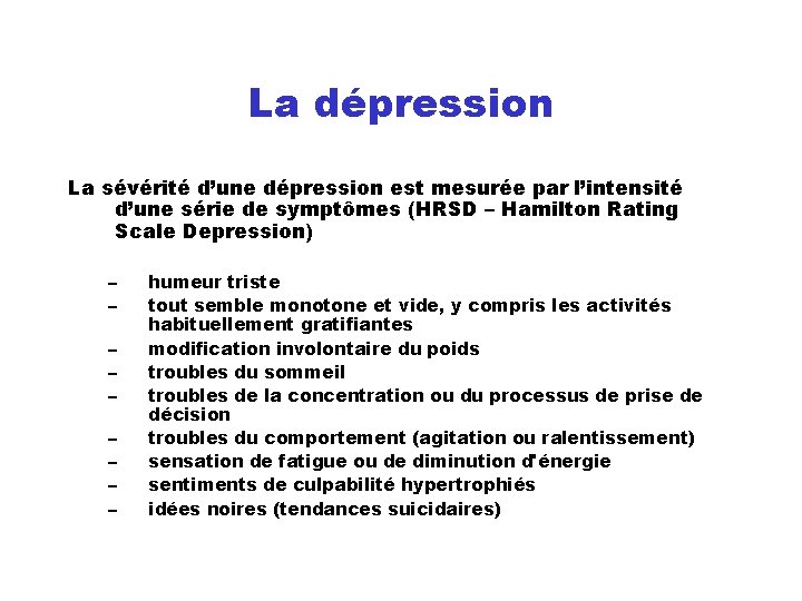 La dépression La sévérité d’une dépression est mesurée par l’intensité d’une série de symptômes