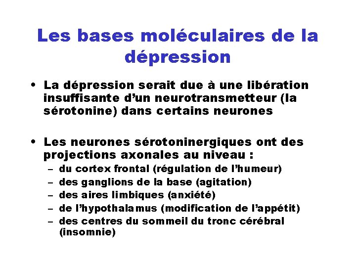 Les bases moléculaires de la dépression • La dépression serait due à une libération