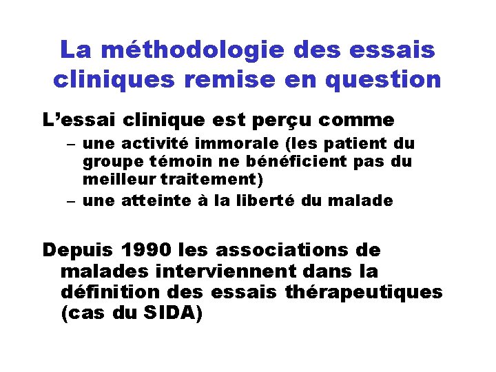 La méthodologie des essais cliniques remise en question L’essai clinique est perçu comme –