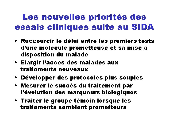 Les nouvelles priorités des essais cliniques suite au SIDA • Raccourcir le délai entre