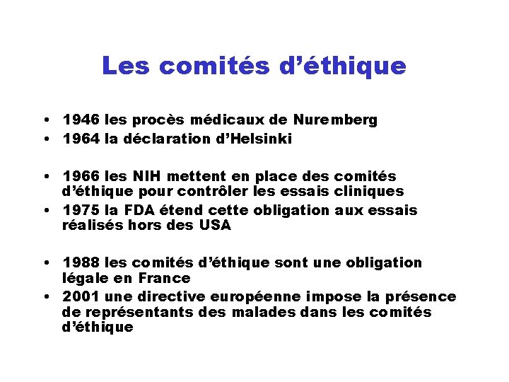 Les comités d’éthique • 1946 les procès médicaux de Nuremberg • 1964 la déclaration