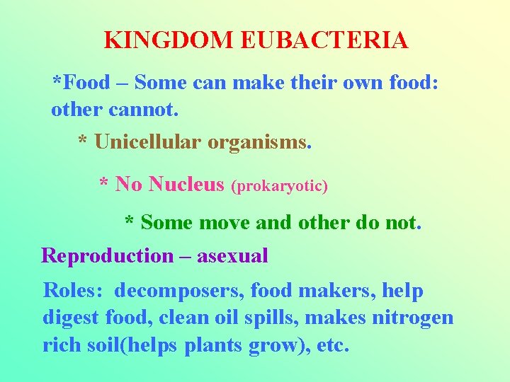 KINGDOM EUBACTERIA *Food – Some can make their own food: other cannot. * Unicellular