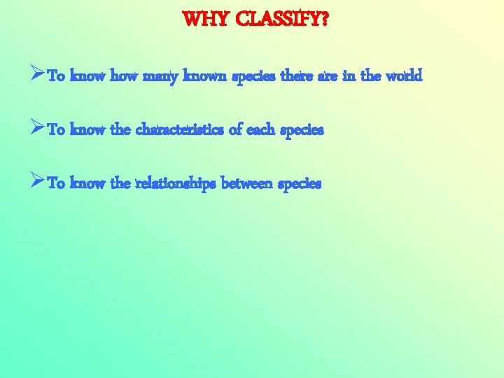 WHY CLASSIFY? ØTo know how many known species there are in the world ØTo