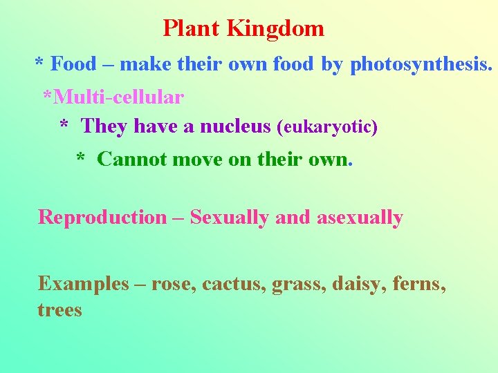 Plant Kingdom * Food – make their own food by photosynthesis. *Multi-cellular * They