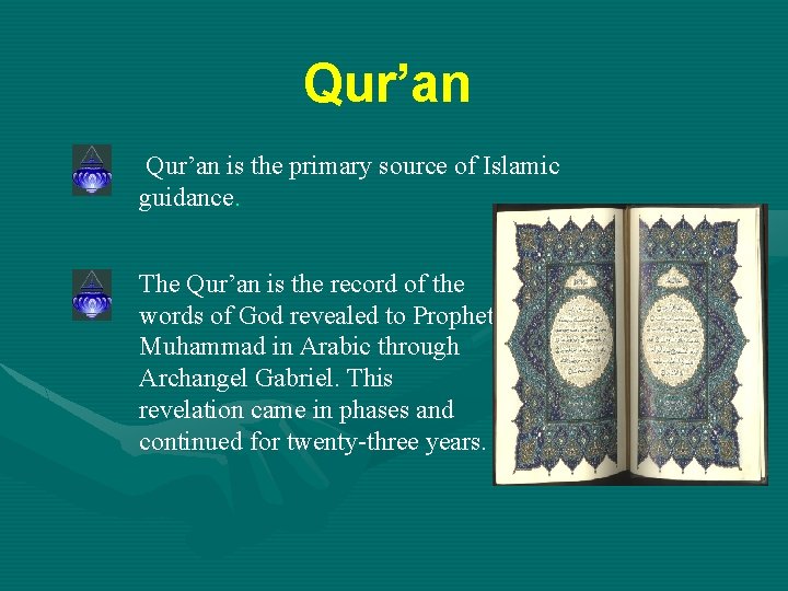 Qur’an is the primary source of Islamic guidance. The Qur’an is the record of