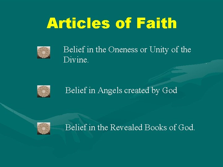 Articles of Faith Belief in the Oneness or Unity of the Divine. Belief in