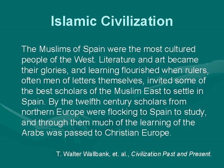 Islamic Civilization The Muslims of Spain were the most cultured people of the West.