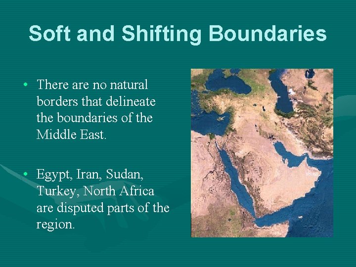 Soft and Shifting Boundaries • There are no natural borders that delineate the boundaries