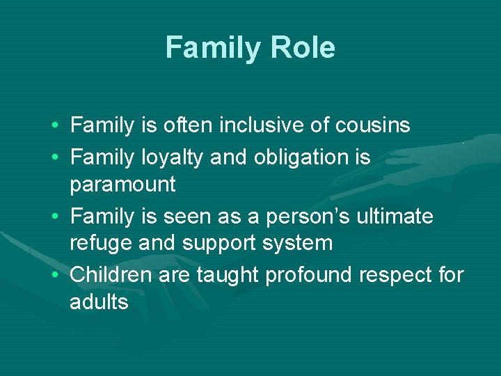 Family Role • Family is often inclusive of cousins • Family loyalty and obligation