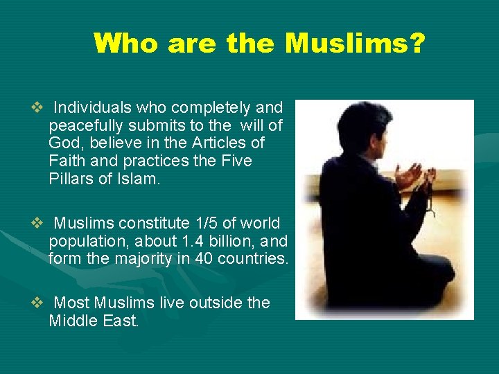 Who are the Muslims? v Individuals who completely and peacefully submits to the will