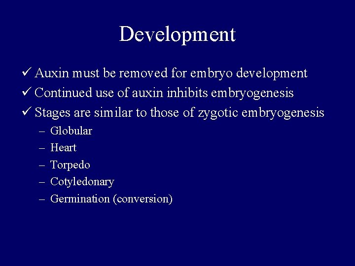 Development ü Auxin must be removed for embryo development ü Continued use of auxin Development ü Auxin must be removed for embryo development ü Continued use of auxin