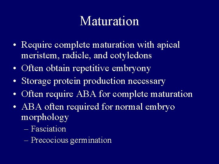Maturation • Require complete maturation with apical meristem, radicle, and cotyledons • Often obtain Maturation • Require complete maturation with apical meristem, radicle, and cotyledons • Often obtain