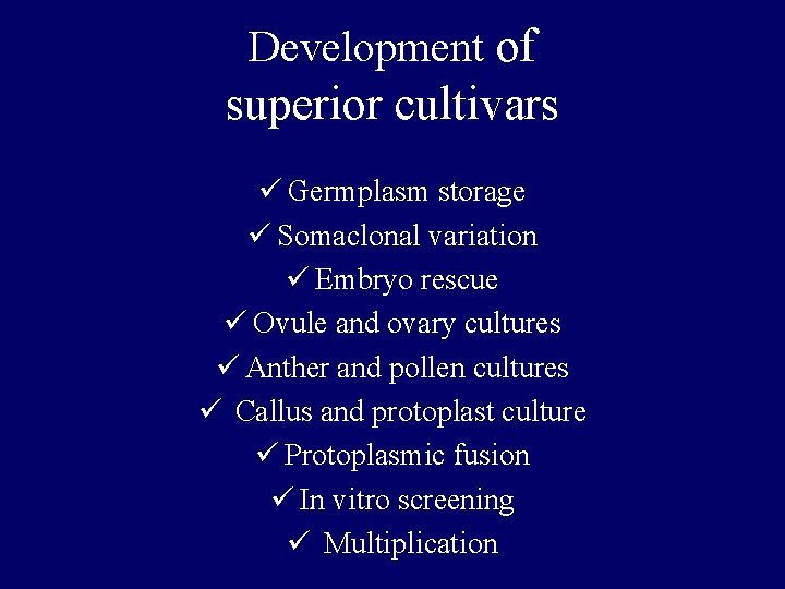 Development of superior cultivars ü Germplasm storage ü Somaclonal variation ü Embryo rescue ü Development of superior cultivars ü Germplasm storage ü Somaclonal variation ü Embryo rescue ü