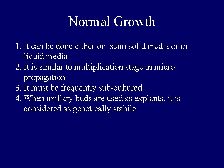 Normal Growth 1. It can be done either on semi solid media or in Normal Growth 1. It can be done either on semi solid media or in
