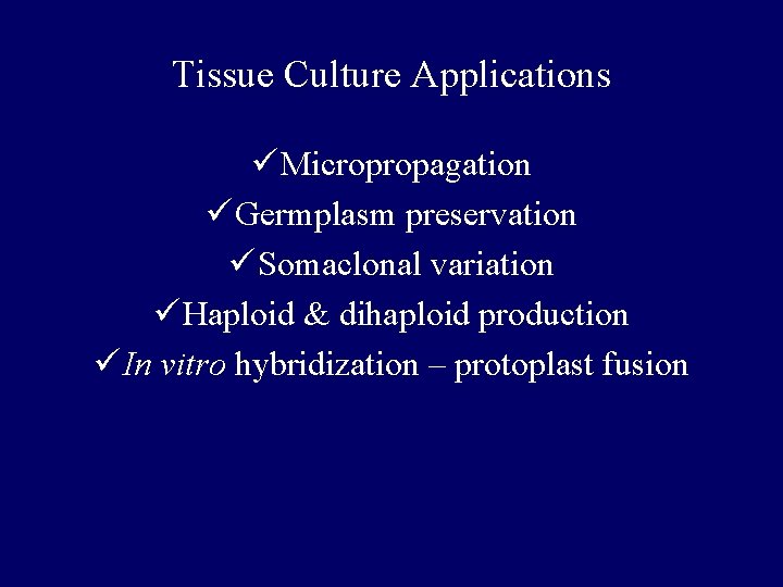 Tissue Culture Applications ü Micropropagation ü Germplasm preservation ü Somaclonal variation ü Haploid & Tissue Culture Applications ü Micropropagation ü Germplasm preservation ü Somaclonal variation ü Haploid &