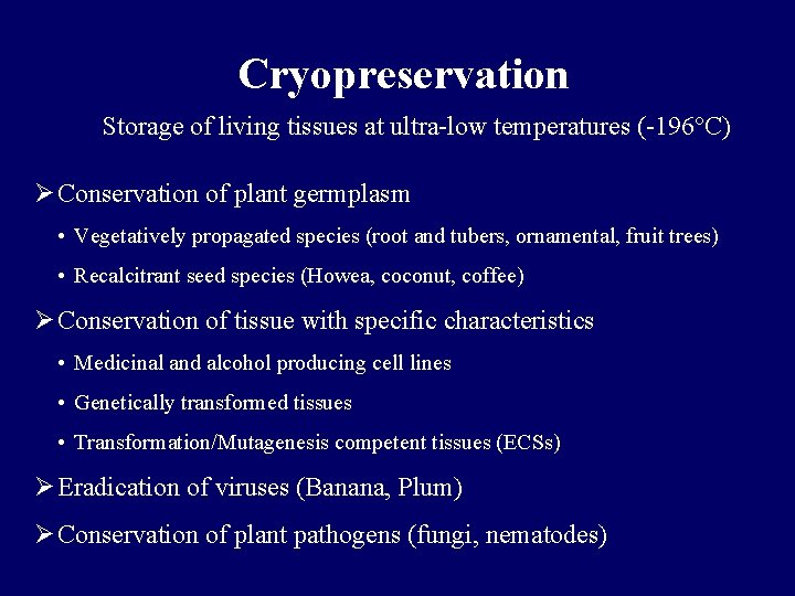 Cryopreservation Storage of living tissues at ultra-low temperatures (-196°C) Ø Conservation of plant germplasm Cryopreservation Storage of living tissues at ultra-low temperatures (-196°C) Ø Conservation of plant germplasm