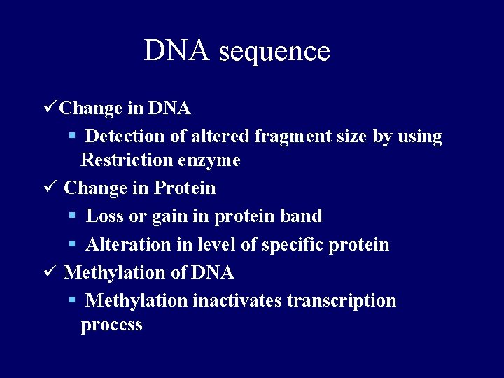 DNA sequence üChange in DNA § Detection of altered fragment size by using Restriction DNA sequence üChange in DNA § Detection of altered fragment size by using Restriction