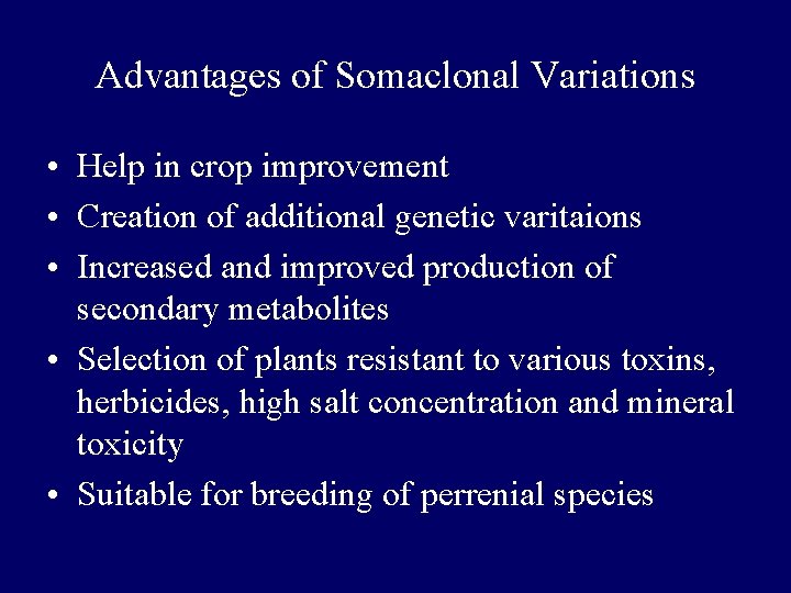 Advantages of Somaclonal Variations • Help in crop improvement • Creation of additional genetic Advantages of Somaclonal Variations • Help in crop improvement • Creation of additional genetic
