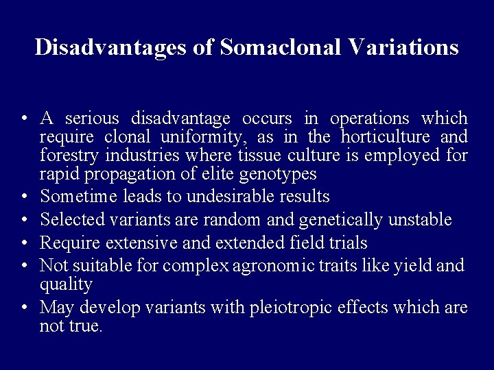Disadvantages of Somaclonal Variations • A serious disadvantage occurs in operations which require clonal Disadvantages of Somaclonal Variations • A serious disadvantage occurs in operations which require clonal