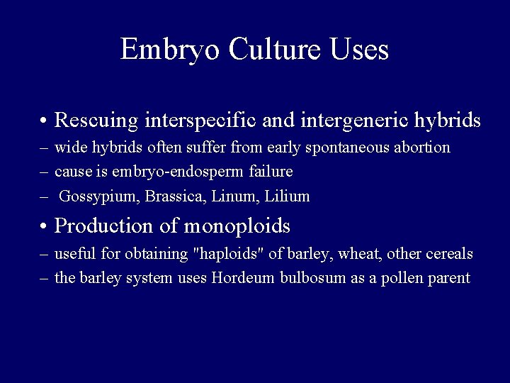 Embryo Culture Uses • Rescuing interspecific and intergeneric hybrids – wide hybrids often suffer Embryo Culture Uses • Rescuing interspecific and intergeneric hybrids – wide hybrids often suffer
