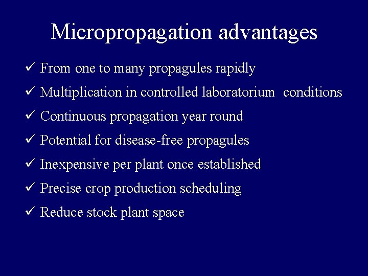 Micropropagation advantages ü From one to many propagules rapidly ü Multiplication in controlled laboratorium Micropropagation advantages ü From one to many propagules rapidly ü Multiplication in controlled laboratorium