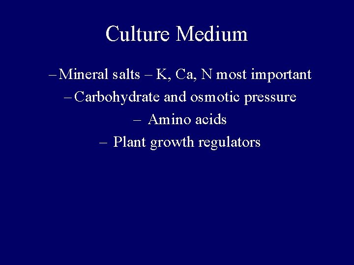 Culture Medium – Mineral salts – K, Ca, N most important – Carbohydrate and Culture Medium – Mineral salts – K, Ca, N most important – Carbohydrate and