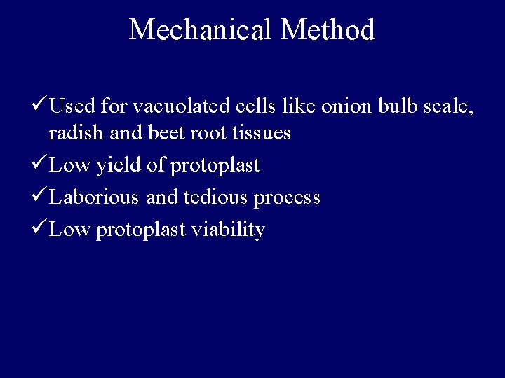 Mechanical Method ü Used for vacuolated cells like onion bulb scale, radish and beet Mechanical Method ü Used for vacuolated cells like onion bulb scale, radish and beet