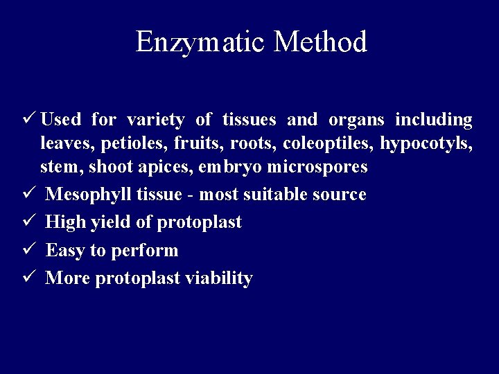 Enzymatic Method ü Used for variety of tissues and organs including leaves, petioles, fruits, Enzymatic Method ü Used for variety of tissues and organs including leaves, petioles, fruits,
