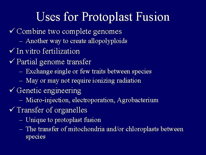 Uses for Protoplast Fusion ü Combine two complete genomes – Another way to create Uses for Protoplast Fusion ü Combine two complete genomes – Another way to create