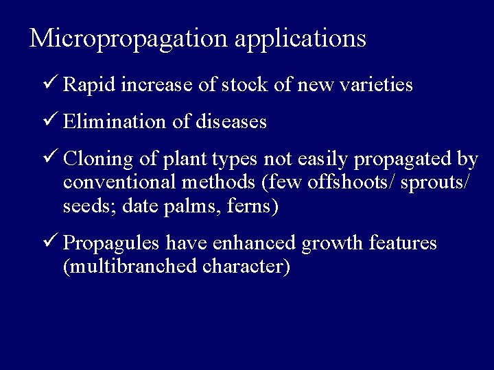 Micropropagation applications ü Rapid increase of stock of new varieties ü Elimination of diseases Micropropagation applications ü Rapid increase of stock of new varieties ü Elimination of diseases