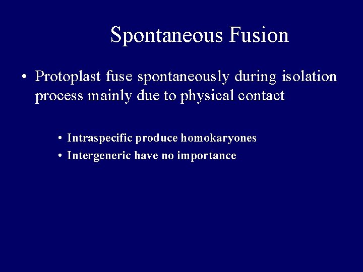 Spontaneous Fusion • Protoplast fuse spontaneously during isolation process mainly due to physical contact Spontaneous Fusion • Protoplast fuse spontaneously during isolation process mainly due to physical contact