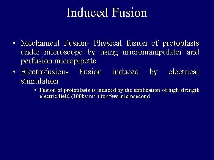 Induced Fusion • Mechanical Fusion- Physical fusion of protoplasts under microscope by using micromanipulator Induced Fusion • Mechanical Fusion- Physical fusion of protoplasts under microscope by using micromanipulator