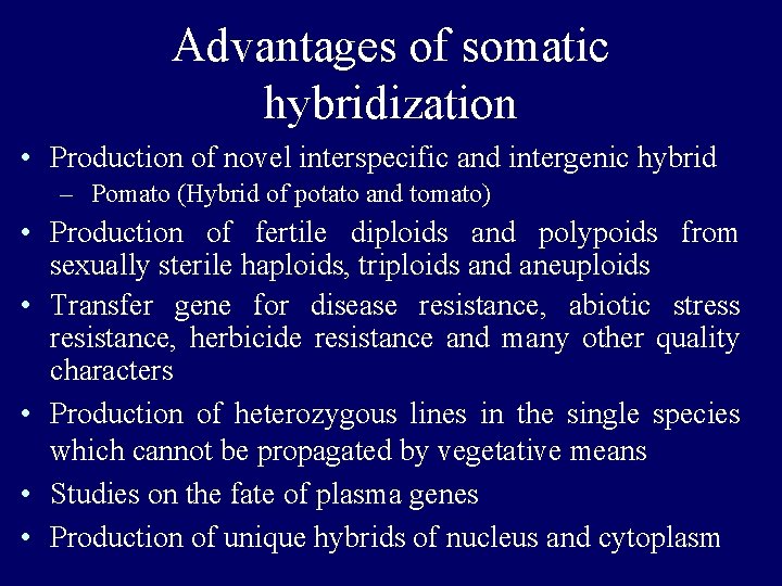 Advantages of somatic hybridization • Production of novel interspecific and intergenic hybrid – Pomato Advantages of somatic hybridization • Production of novel interspecific and intergenic hybrid – Pomato