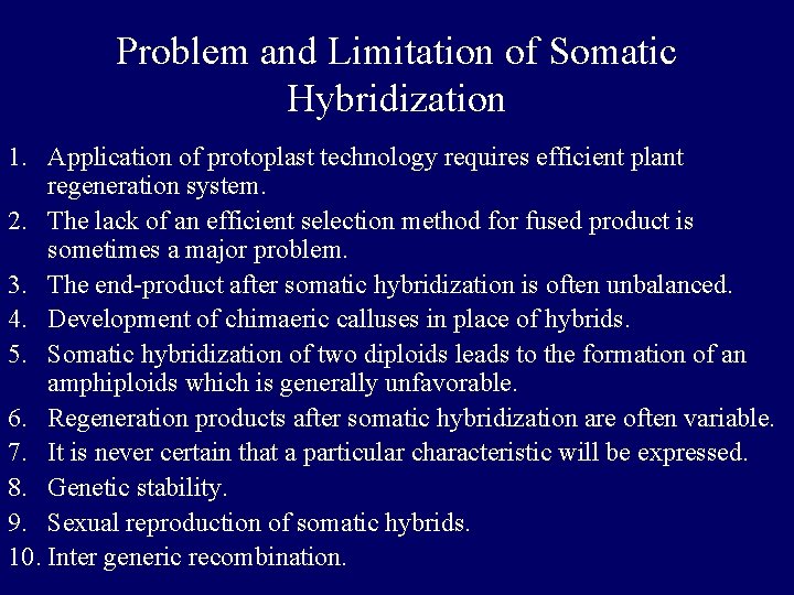 Problem and Limitation of Somatic Hybridization 1. Application of protoplast technology requires efficient plant Problem and Limitation of Somatic Hybridization 1. Application of protoplast technology requires efficient plant