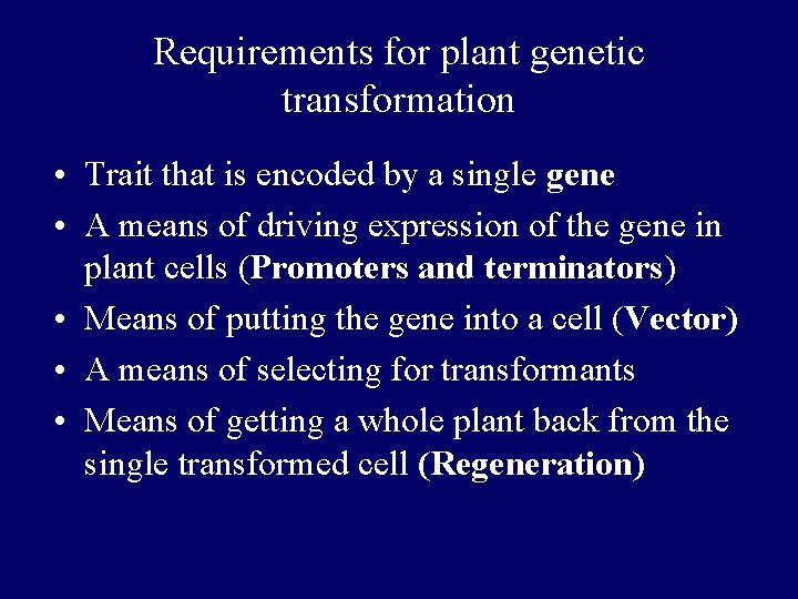 Requirements for plant genetic transformation • Trait that is encoded by a single gene Requirements for plant genetic transformation • Trait that is encoded by a single gene