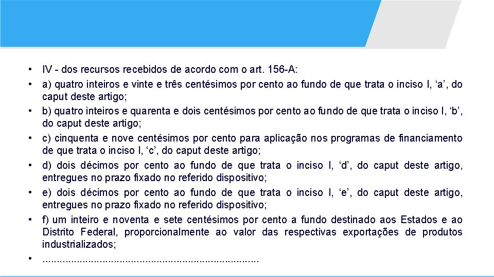  • IV - dos recursos recebidos de acordo com o art. 156 -A: