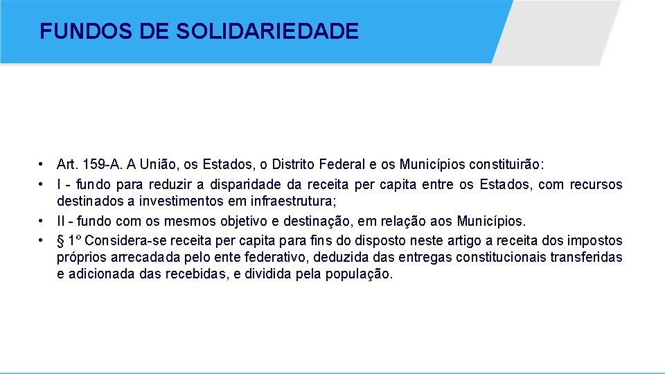 FUNDOS DE SOLIDARIEDADE • Art. 159 -A. A União, os Estados, o Distrito Federal